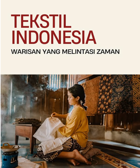 Indonesia sarat dengan budaya tekstil dan produk tekstil adiluhung